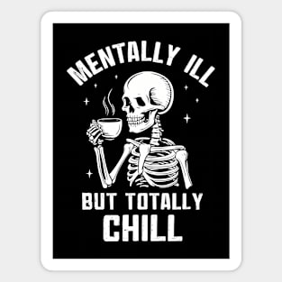 Mentally Ill But Totally Chill Magnet